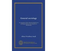 General sociology: an exposition of the main development in sociological theory from Spencer to Ratzenhofer