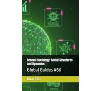 General Sociology: Social Structures and Dynamics: Global Guides #56