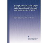 General statement concerning the election provisions of the labor-management reporting and disclosure act of 1959