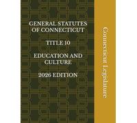 GENERAL STATUTES OF CONNECTICUT TITLE 10 EDUCATION AND CULTURE 2026 EDITION