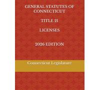 GENERAL STATUTES OF CONNECTICUT TITLE 21 LICENSES 2026 EDITION