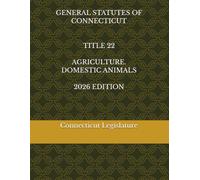 GENERAL STATUTES OF CONNECTICUT TITLE 22 AGRICULTURE.DOMESTIC ANIMALS 2026 EDITION