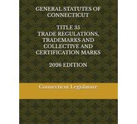 GENERAL STATUTES OF CONNECTICUT TITLE 35 TRADE REGULATIONS, TRADEMARKS AND COLLECTIVE AND CERTIFICATION MARKS 2026 EDITION