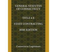 GENERAL STATUTES OF CONNECTICUT TITLE 4 E STATE CONTRACTING 2026 EDITION