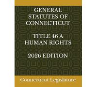 GENERAL STATUTES OF CONNECTICUT TITLE 46 A HUMAN RIGHTS 2026 EDITION