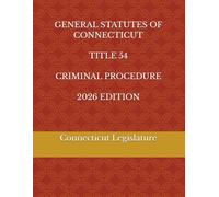 GENERAL STATUTES OF CONNECTICUT TITLE 54 CRIMINAL PROCEDURE 2026 EDITION