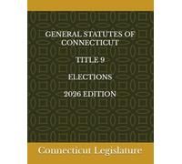GENERAL STATUTES OF CONNECTICUT TITLE 9 ELECTIONS 2026 EDITION
