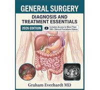 GENERAL SURGERY DIAGNOSIS AND TREATMENT ESSENTIALS: A Clinical Guide to Preoperative Assessment, Operative Decisions, and Postoperative Care