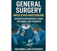 General Surgery Last Minute Notes: A Complete Guide For University Exams Quick Revision Notes for Medical Students & Residents (Exam-Ready Medical Notes Series)