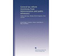General tax reform (testimony from Administration and public witnesses): Public hearings, Ninety-third Congress, first session: Volume 8