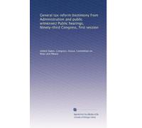 General tax reform (testimony from Administration and public witnesses) Public hearings, Ninety-third Congress, first session: Volume 12