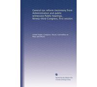 General tax reform (testimony from Administration and public witnesses) Public hearings, Ninety-third Congress, first session