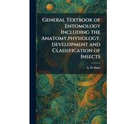 General Textbook of Entomology Including the Anatomy, physiology, development and Classification of Insects
