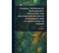General Textbook of Entomology Including the Anatomy, physiology, development and Classification of Insects