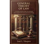 GENERAL THEORY OF LAW A: Current revision of law, its concepts and categories for the knowledge of all