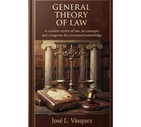 GENERAL THEORY OF LAW A: Current revision of law, its concepts and categories for the knowledge of all