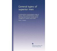 General types of superior men: A philosophico-psychological study of genius, talent and Philistinism in their bearings upon human society and its struggle for a better social order