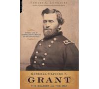 General Ulysses S. Grant: The Soldier and the Man
