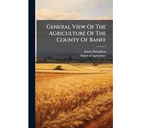 General View Of The Agriculture Of The County Of Banff