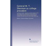General W. T. Sherman as college president: A collection of letters, documen...