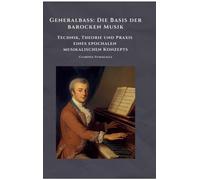 Generalbass: Die Basis der barocken Musik:Technik, Theorie und Praxis eines epochalen musikalischen Konzepts