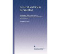 Generalised linear perspective: treated with special reference to photographic land surveying and military reconnaissance