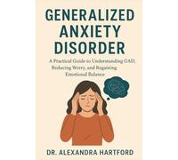 GENERALIZED ANXIETY DISORDER: A Practical Guide to Understanding GAD, Reducing Worry, and Regaining Emotional Balance