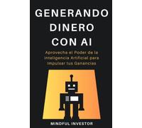 Generando Dinero con AI: Aprovecha el Poder de la Inteligencia Artificial para Impulsar tus Ganancias