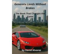Generate Leads Without Brakes: The Book That Changes the Game