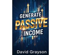 Generate Passive Income - Passive Income Streams and Ideas in 2025 and Beyond: How Anyone Can Make Money While They Sleep And Retire Early