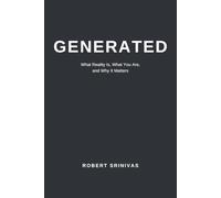 GENERATED: What Reality Is, What You Are, and Why It Matters