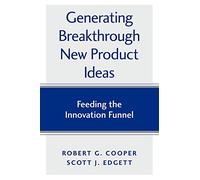 Generating Breakthrough New Product Ideas: Feeding the Innovation Funnel