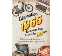 Génération 1966 - Bienvenue dans le club des 60 ans: 101 choses de l'enfance, l'adolescence et l'âge adulte | Le cadeau idéal pour un 60ème anniversaire