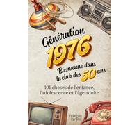 Génération 1976 - Bienvenue dans le club des 50 ans: 101 choses de l'enfance, l'adolescence et l'âge adulte | Le cadeau idéal pour un 50ème anniversaire