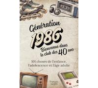 Génération 1986 - Bienvenue dans le club des 40 ans: 101 choses de l'enfance, l'adolescence et l'âge adulte | Le cadeau idéal pour un 40ème anniversaire