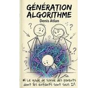 Génération algorithme: Le guide de survie des parents dont les enfants sont sous IA