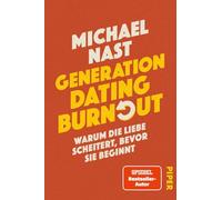Generation Dating Burnout: Warum die Liebe scheitert, bevor sie beginnt | Das neue Buch des #1-SPIEGEL-Bestsellerautors von 'Generation Beziehungsunfähig' und 'Weil da irgendetwas fehlt'