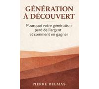 Génération Découvert: Le guide lucide des finances personnelles pour ceux qui partent de loin - PEA, assurance-vie, ETF et stratégies concrètes pour 50, 200 ou 500 €/mois