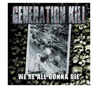 Generation Kill - We're All Gonna Die [Vinilo]