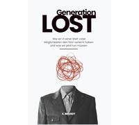 Generation Lost: Wie wir in einer Welt voller Möglichkeiten den Sinn verlernt haben und was wir jetzt tun müssen