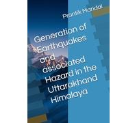 Generation of Earthquakes and associated Hazard in the Uttarakhand Himalaya: Uttrakhand Himalaya