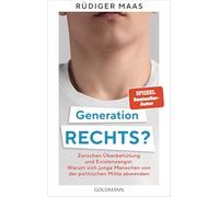 Generation rechts?: Zwischen Überbehütung und Existenzangst: Warum sich junge Menschen von der politischen Mitte abwenden - Spiegel-Bestseller-Autor