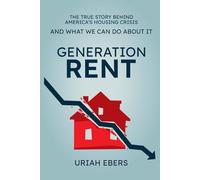 Generation Rent: The True Story Behind America’s Housing Crisis and What We Can Do About It