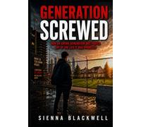Generation Screwed: How An Entire Generation Was Priced Out of the Life It Was Promised