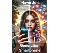 Generation Smartphone: Wie das Handy unser Leben, Denken und Fühlen verändert