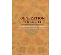 GENERATION STRENGTH A 30-Day Journal for Reclaiming Our Narrative, Healing Ancestral Trauma, and Building a Future for Our Children.
