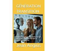 GÉNÉRATION TRANSITION: Reprendre sa vie en main à l’ère du numérique et de l’intelligence artificielle