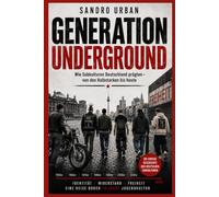 Generation Underground: Jugendkulturen in der Bundesrepublik - Rebellion, Musik, Rausch und Identität