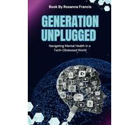 Generation Unplugged: Navigating Mental Health in a Tech-Obsessed World