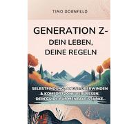 Generation Z - Dein Leben, deine Regeln: Selbstfindung, Angst überwinden & Komfortzone verlassen. Dein Guide für mentale Stärke (Next Level Leben - Der Guide für die Generation Z)